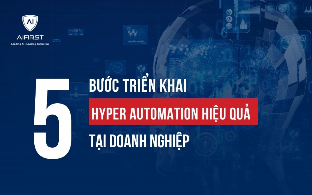 5 BƯỚC TRIỂN KHAI HYPER AUTOMATION HIỆU QUẢ TẠI DOANH NGHIỆP